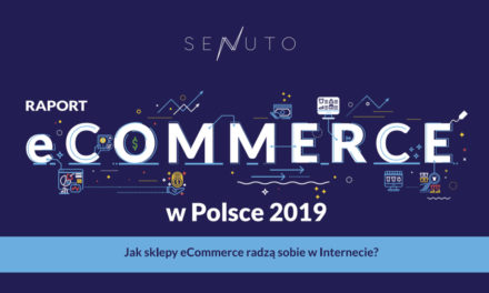 Raport eCommerce w Polsce 2019 od Senuto – co mówi o polskim e-handlu?