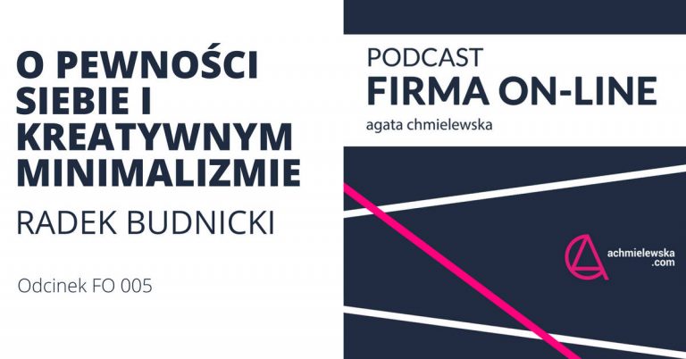 Podcast Firma On-Line „FO 004 – O pewności siebie i kreatywnym minimalizmie” – Rozmowa z Radkiem Budnickim