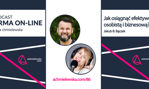 Podcast Firma On-Line „FO 086 – Jak osiągnąć efektywność osobistą i biznesową – Jakub B. Bączek”